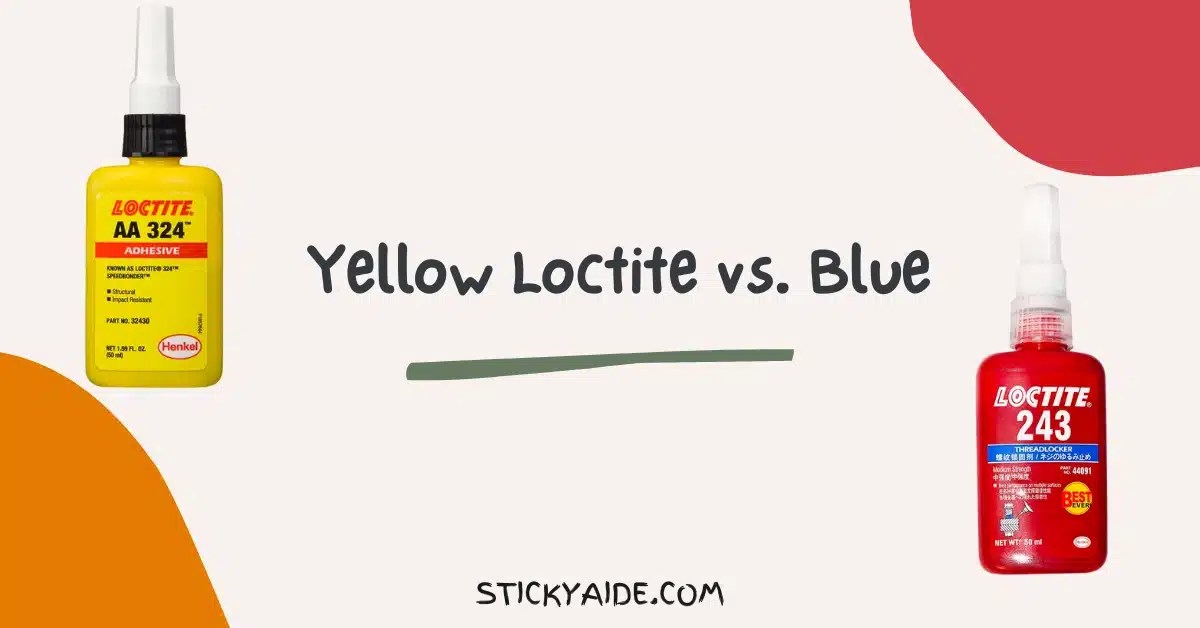 Yellow Loctite vs. Blue What's The Differences? Sticky Aide