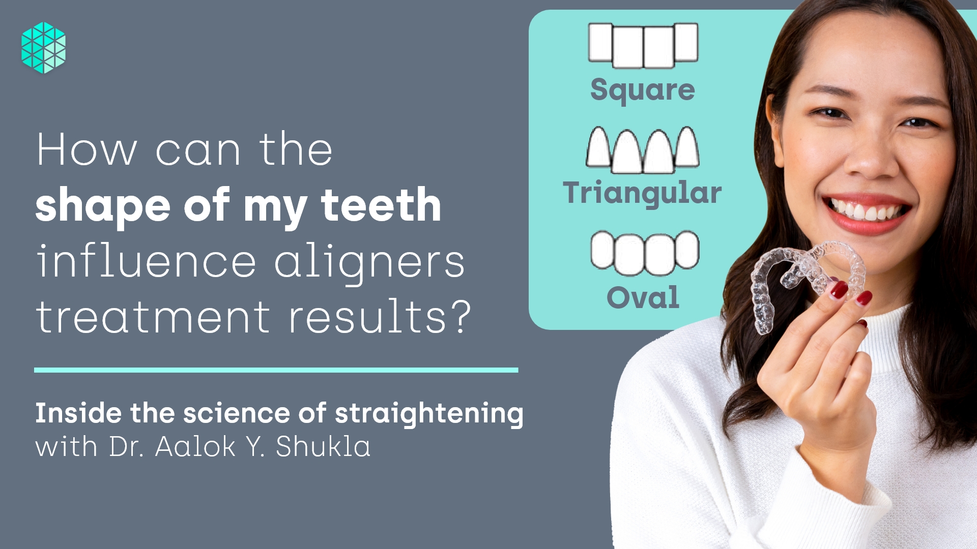 Teeth shapes and sizes What’s their role in aligner treatment?