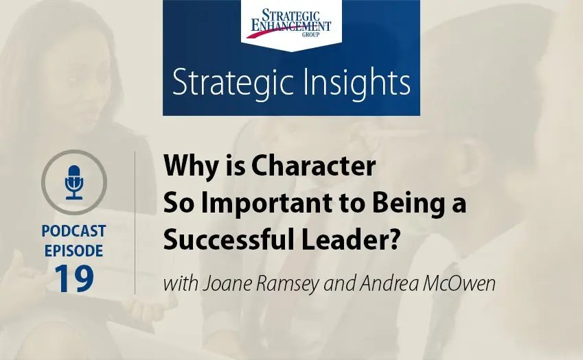 Why is Character So Important to Being a Successful Leader? Strategic Enhancement Group