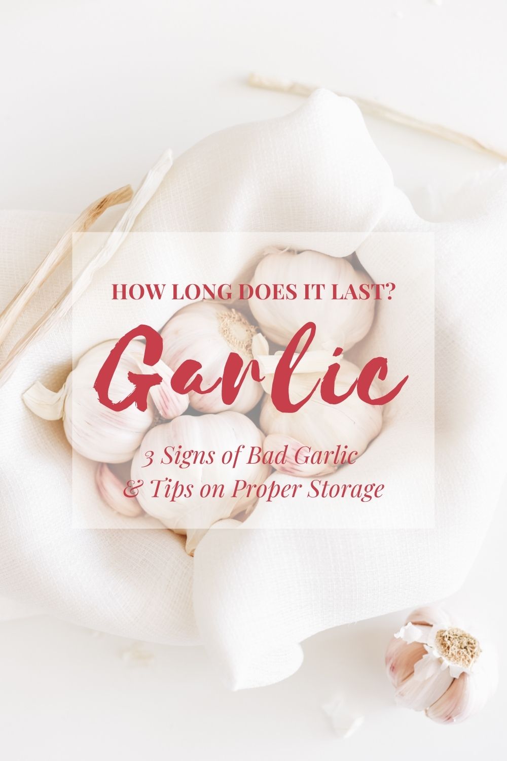 How Long Does Garlic Last? 3 Signs of Bad Garlic and Tips on Proper