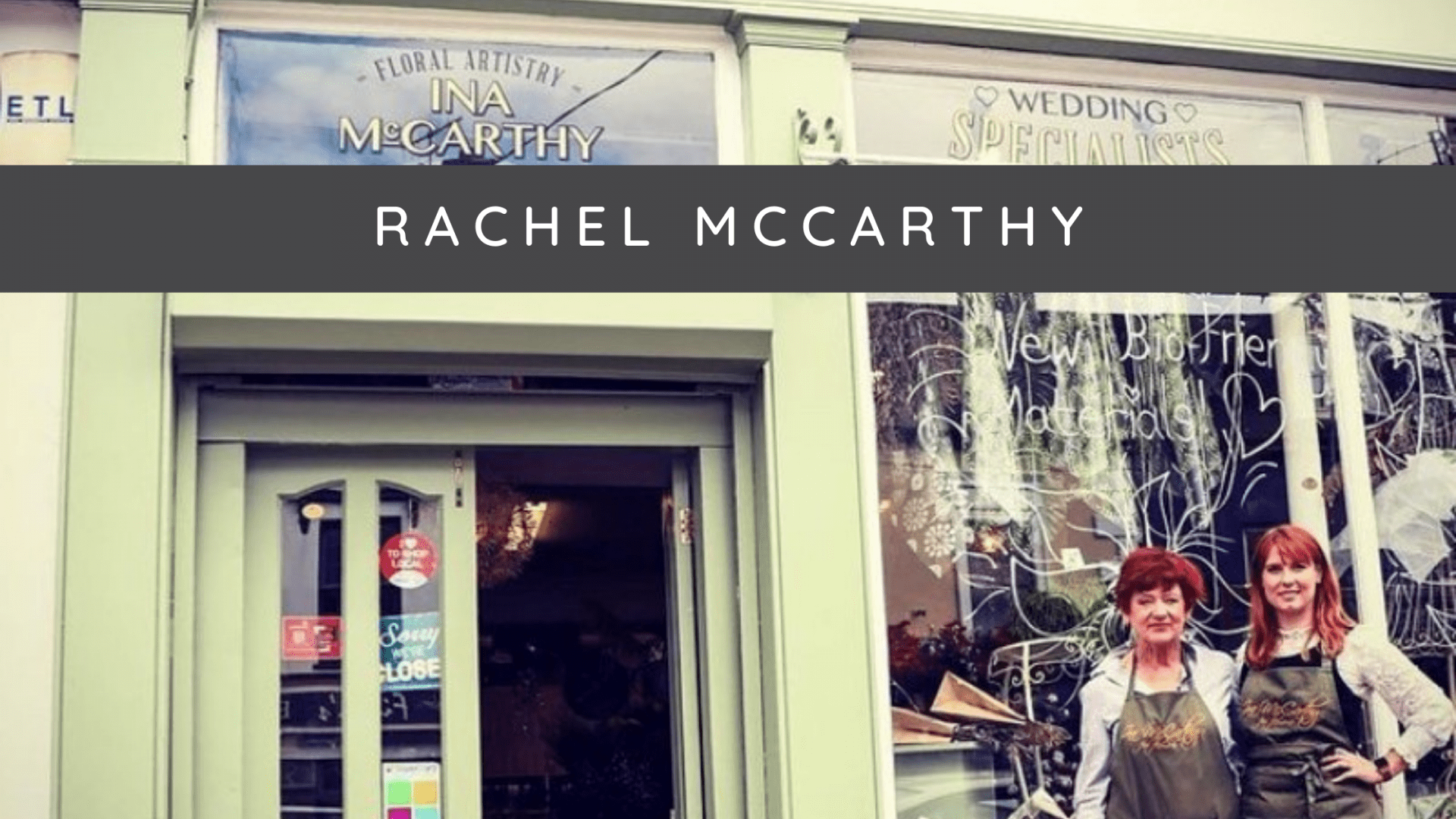 Rachel McCarthy, Ina McCarthy for Flowers Strelitzia Florist