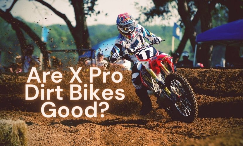 Are X Pro Dirt Bikes Good LoveMyEngine