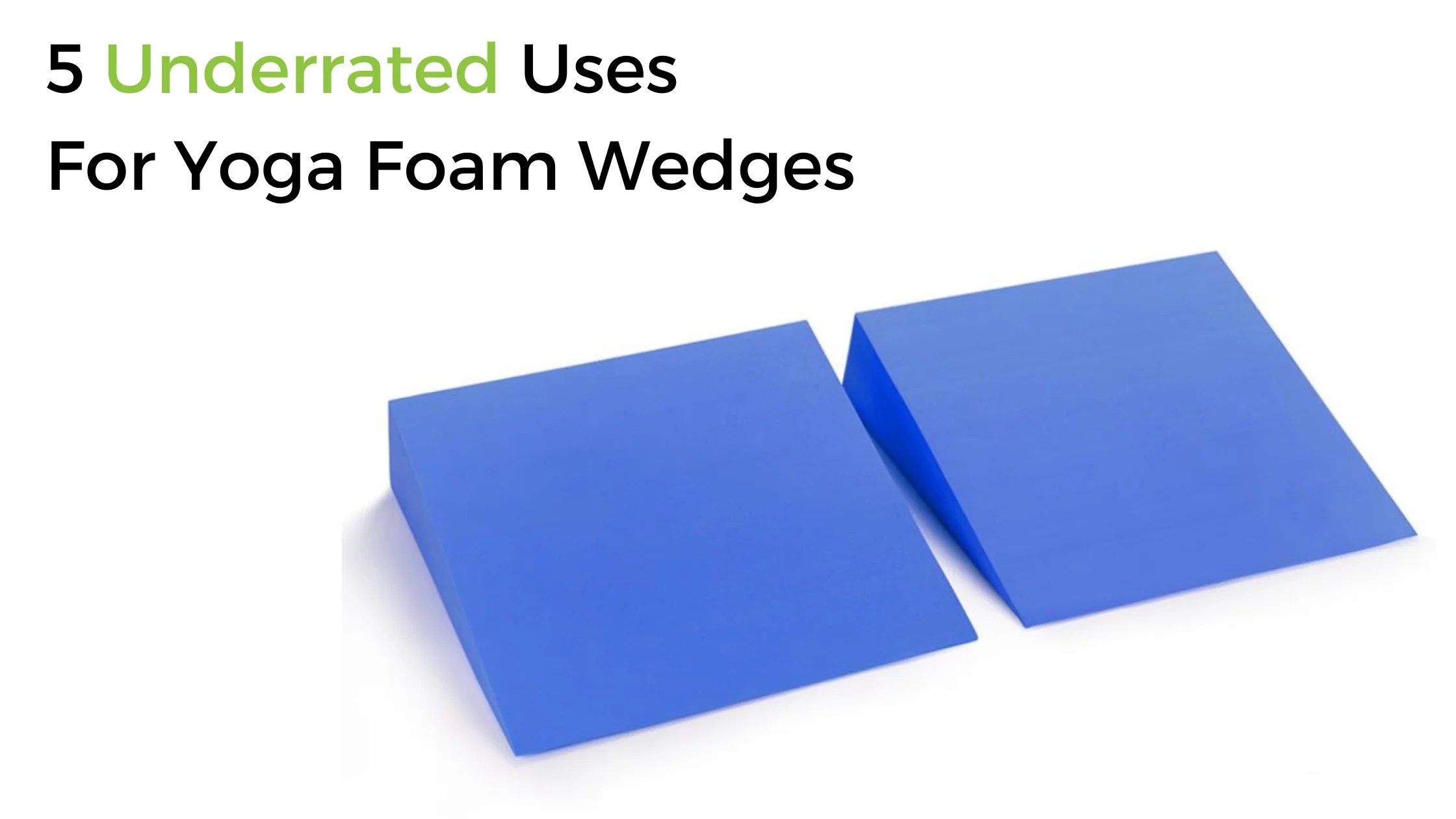 5 Underrated Uses For Yoga Foam Wedges StrongTek