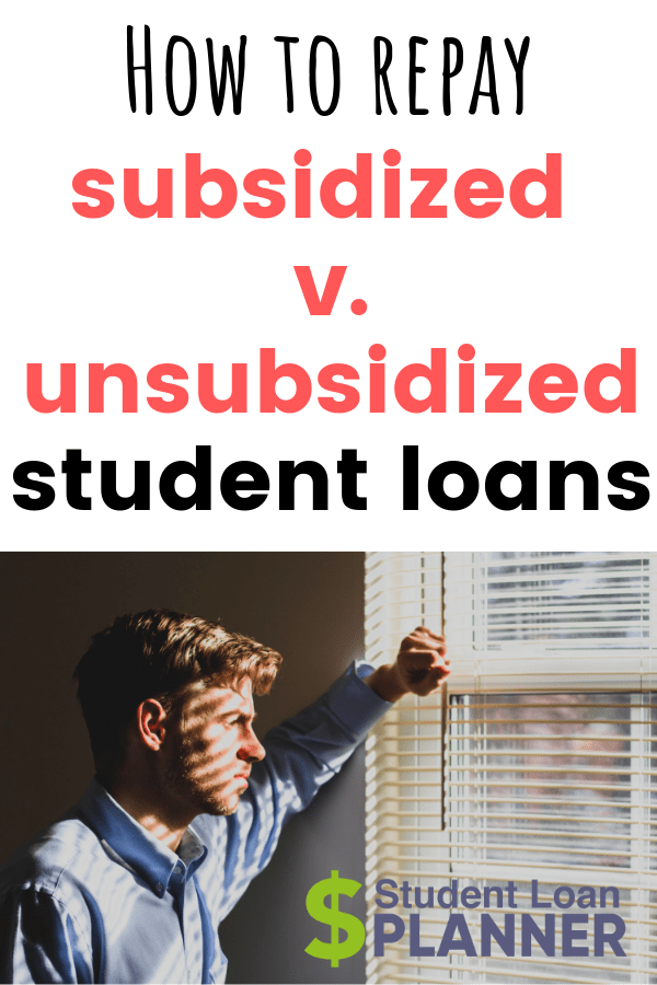 Subsidized vs. Unsubsidized Student Loans Repayment for Each Type