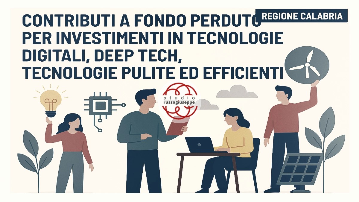 CONTRIBUTI A FONDO PERDUTO PER INVESTIMENTI IN TECNOLOGIE DIGITALI, DEEP TECH, TECNOLOGIE PULITE ED EFFICIENTI