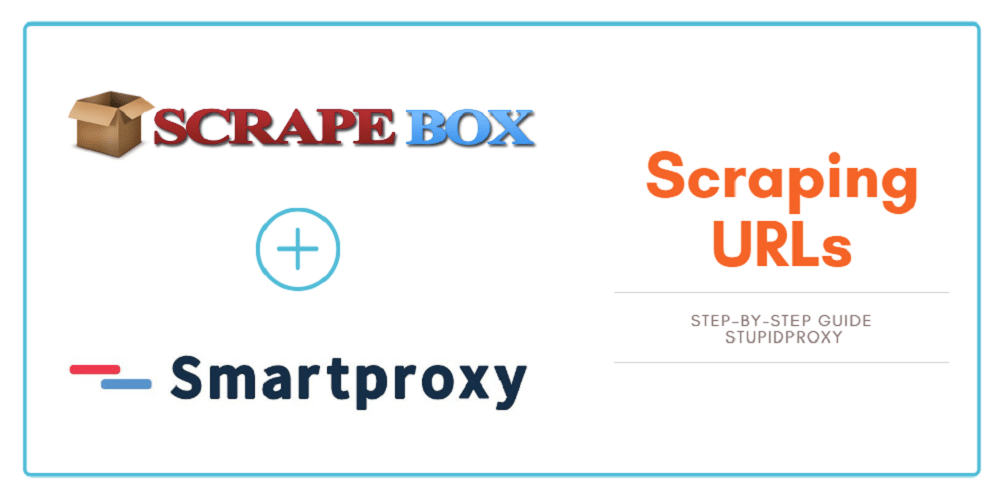 A StepbyStep Guide to Scraping URLs with ScrapeBox & Smartproxy