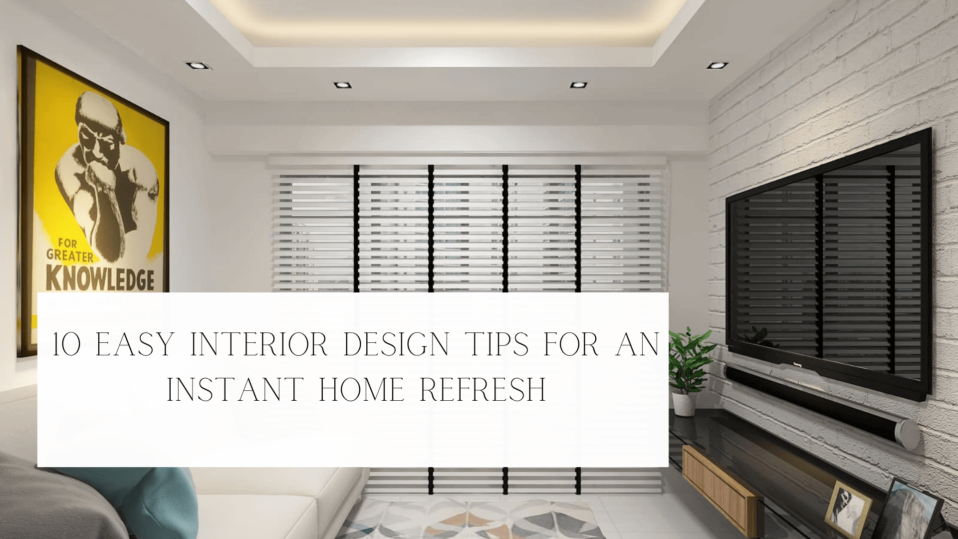 10 Easy Interior Design Tips for An Instant Home Refresh