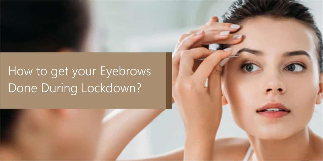 How to get your eyebrows done during a lockdown? Style n Scissors