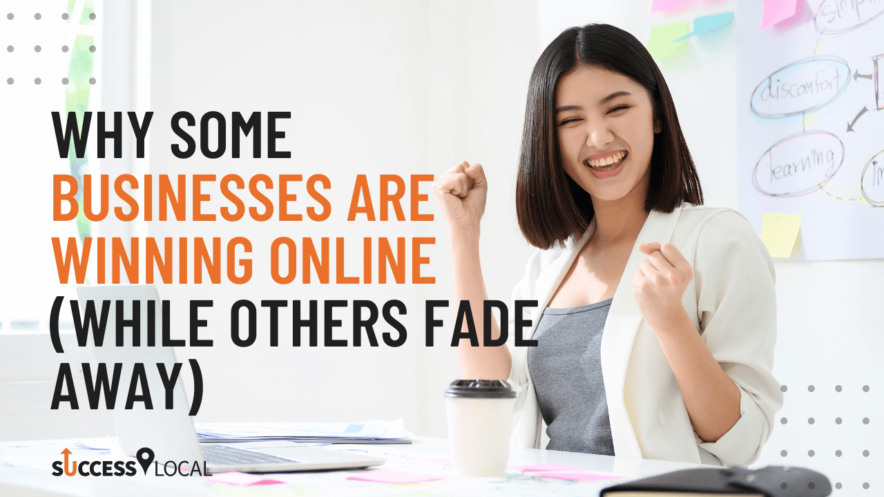 Why Some Businesses Are Winning Online (While Others Fade Away