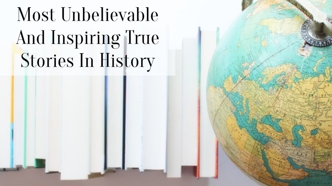 Most Unbelievable And Inspiring True Stories In History SuccessYeti
