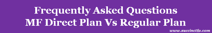 Know all about Mutual Funds Direct Plan and Regular Plan; Plus FAQ