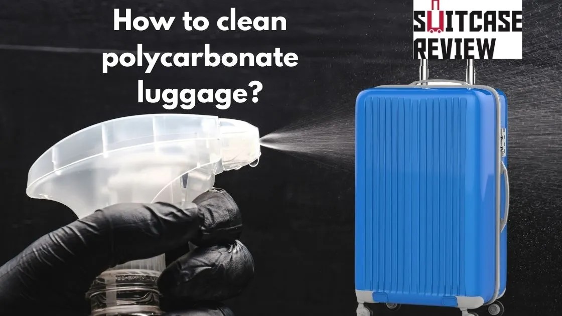 How to clean polycarbonate luggage? Easily and Effectively Suitcase