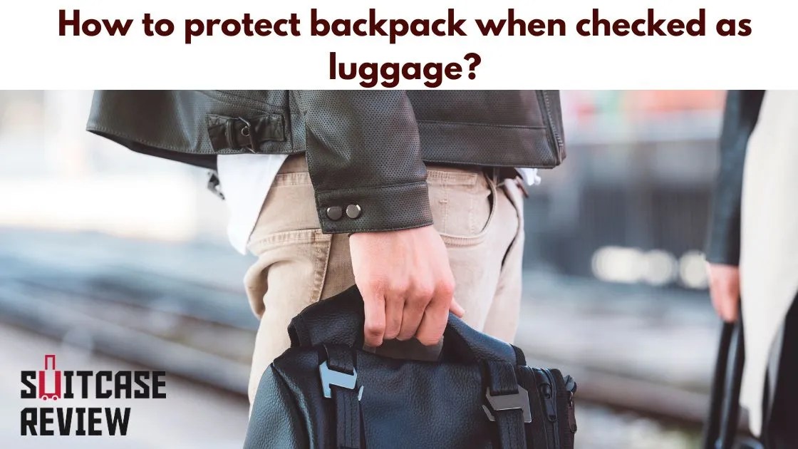 Rampers opinion on How to protect backpack when checked as luggage? Suitcase Review