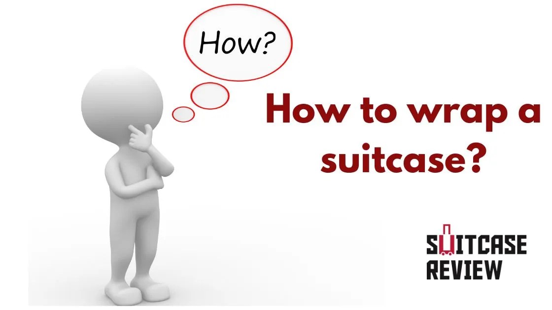 How to wrap a suitcase? Effectively and cheaply at home Suitcase Review
