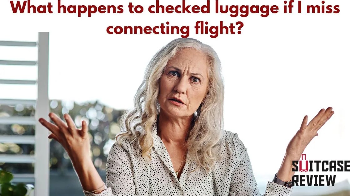 What happens to checked luggage if i miss connecting flight? Suitcase Review