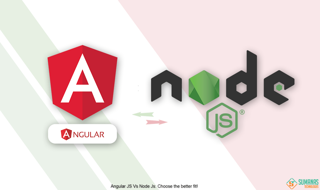 Angular JS Vs Node JS Choose the better fit! Sumanas Technologies