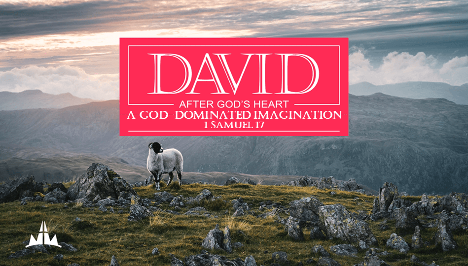David After God’s Heart Part Two A GodDominated Imagination Summit Drive Church