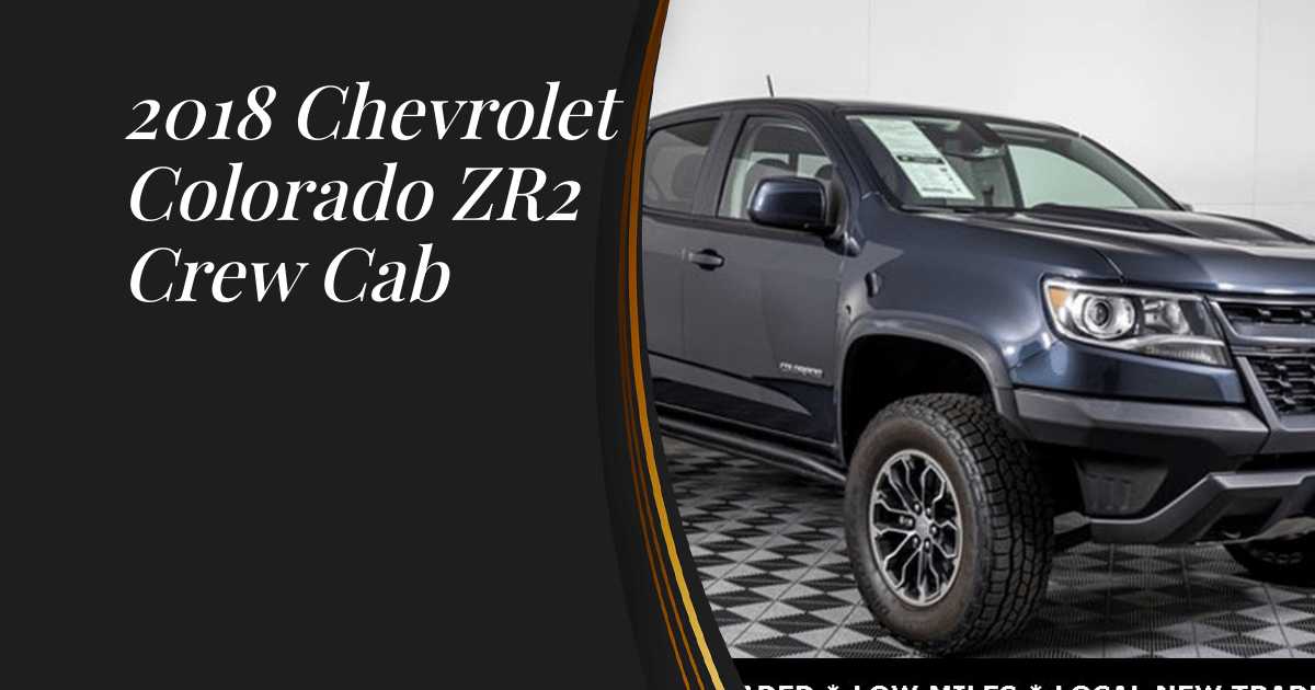 2018 Chevrolet Colorado ZR2 Crew Cab Sunset Trucks