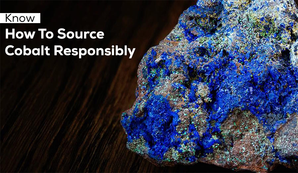 Know How To Source Cobalt Responsibly
