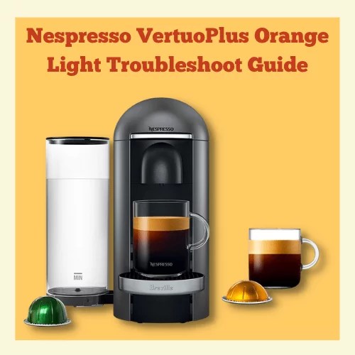 Nespresso Vertuo Blinking Orange Troubleshoot Flashing Lights
