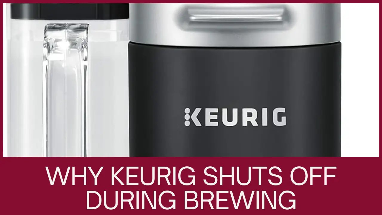 Your Keurig Shuts Off While Brewing? Here Is Why...
