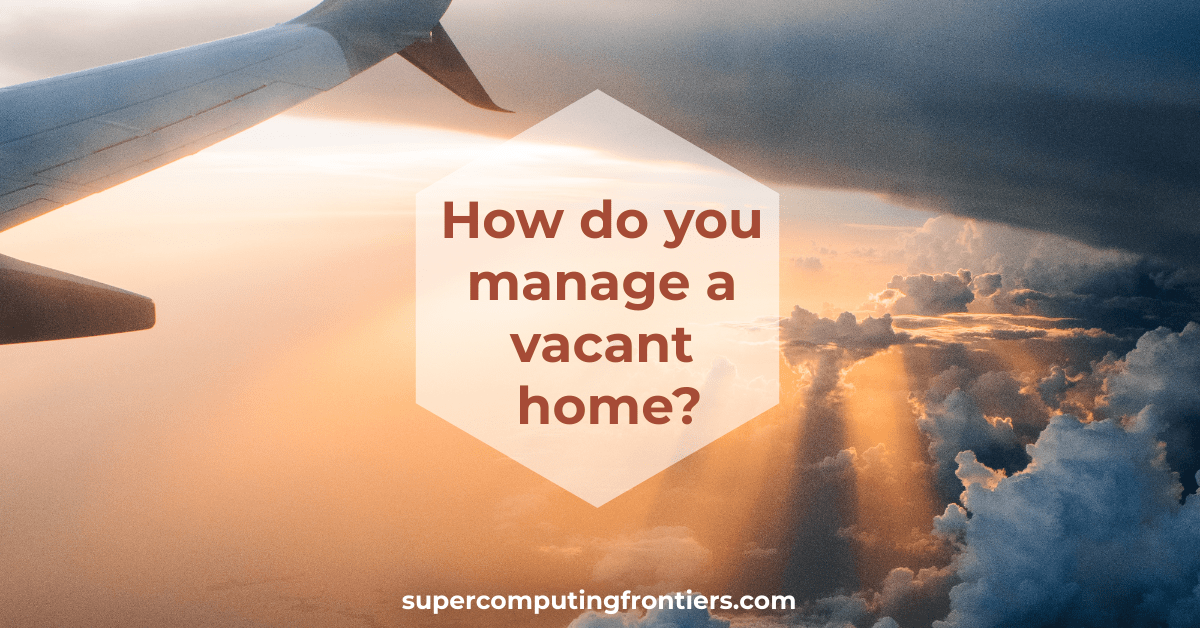 How do you manage a vacant home?