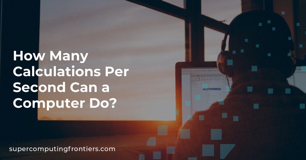 How Many Calculations Per Second Can a Computer Do?