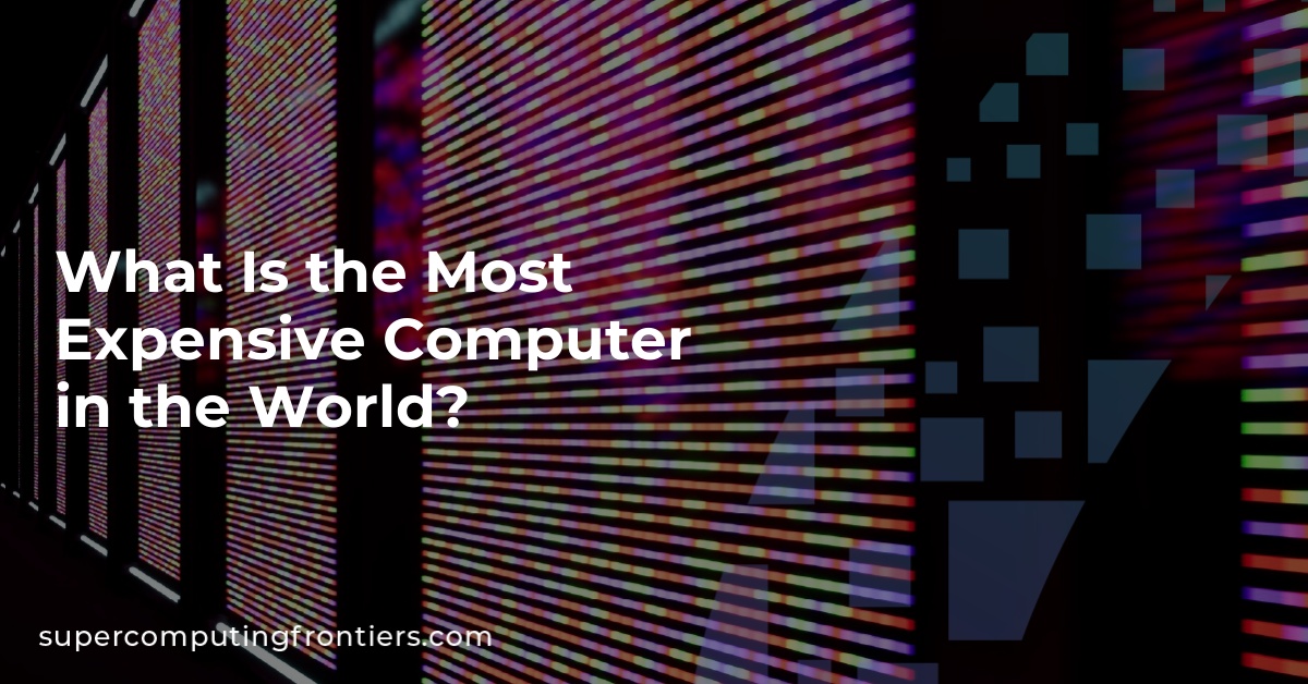 What Is the Most Expensive Computer in the World?