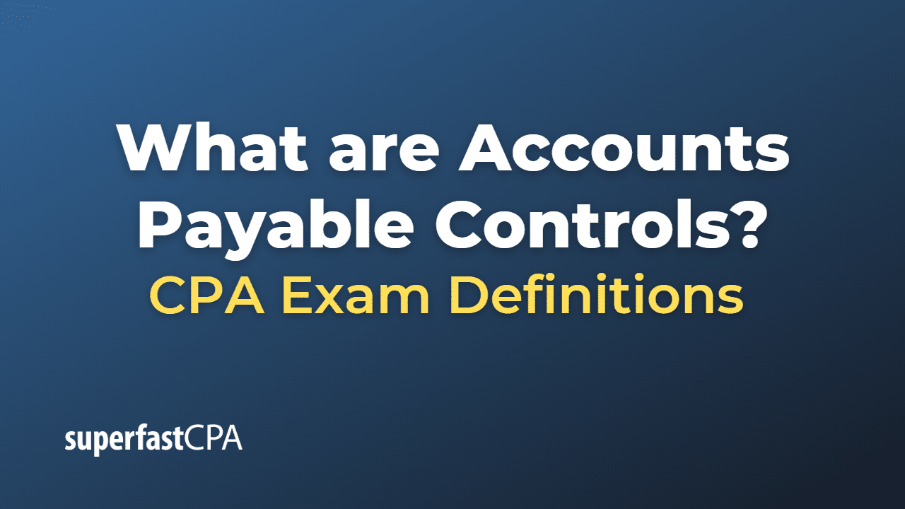 What are Accounts Payable Controls?
