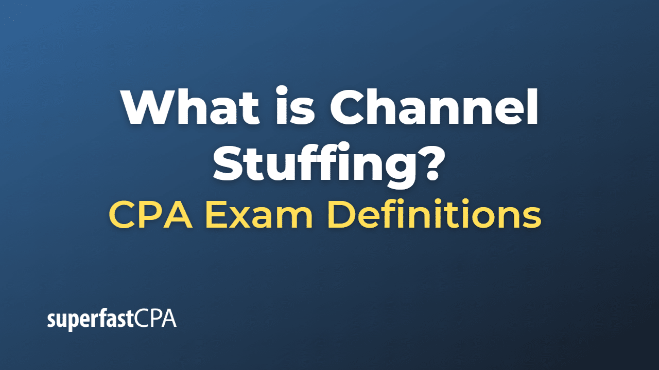 What is Channel Stuffing?
