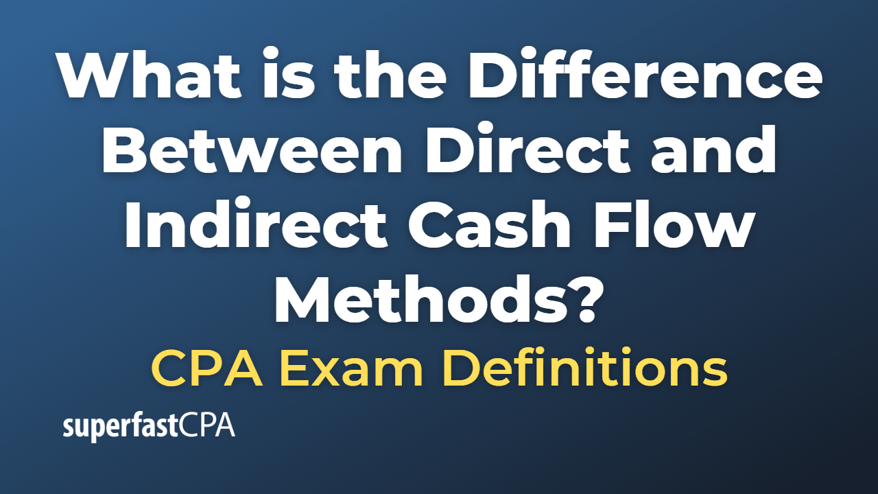 What is the Difference Between Direct and Indirect Cash Flow Methods?