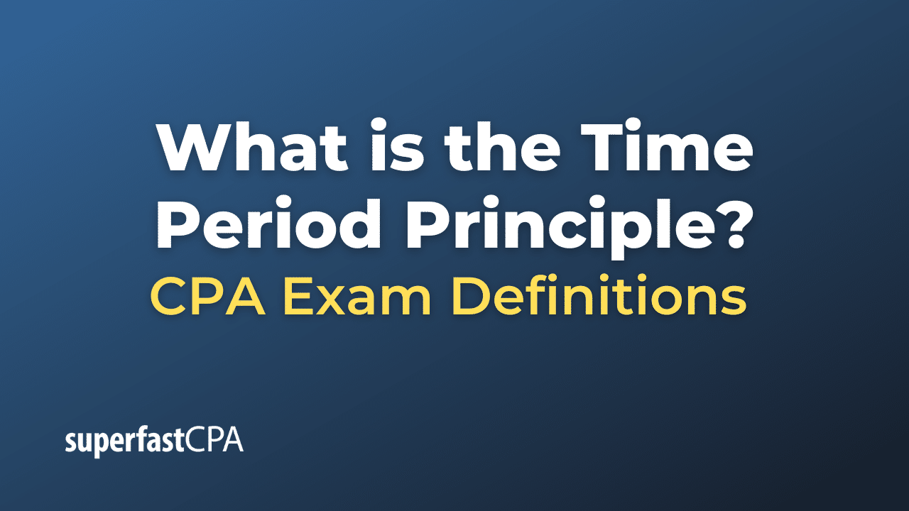 What is the Time Period Principle? SuperfastCPA CPA Review