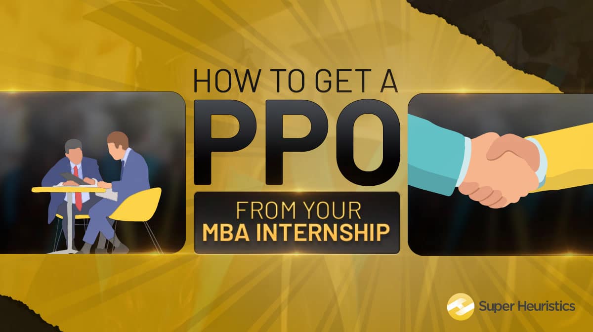 How to get a PPO after internship? Super Heuristics