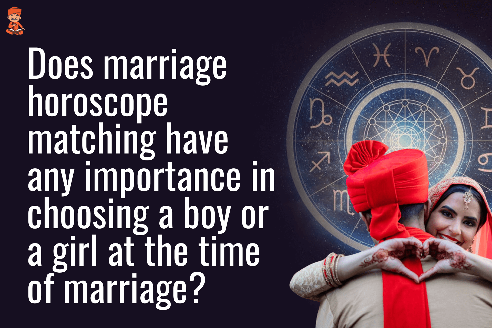 Does Marriage Horoscope Matching Have Any Importance In Choosing A Boy