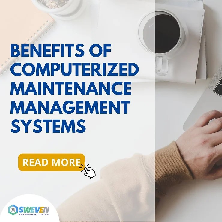 Benefits of using Computerized Maintenance Management Systems Swevenbpm