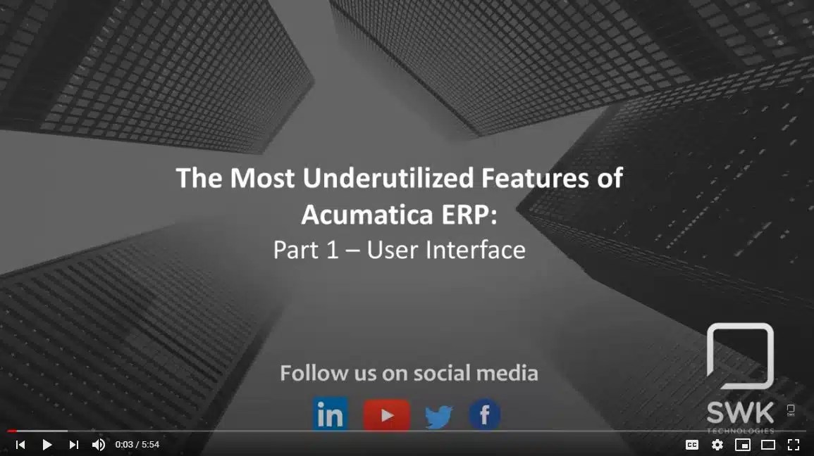 Most Underutilized Features of Acumatica Video UI SWK Technologies