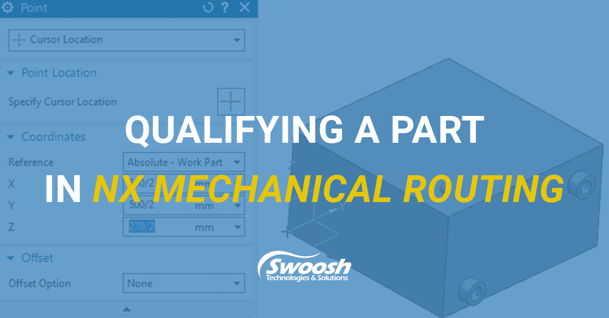 Qualify a Part in NX Mechanical Routing Swoosh Technologies