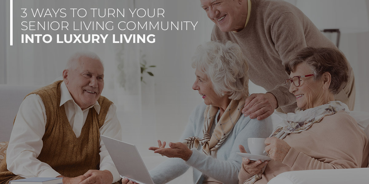 Workflow Solutions 3 Ways to Turn Your Senior Living Community Into