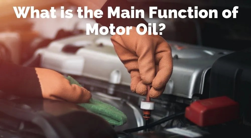 What is the Main Function of Motor Oil? Synthetic Oil. Me