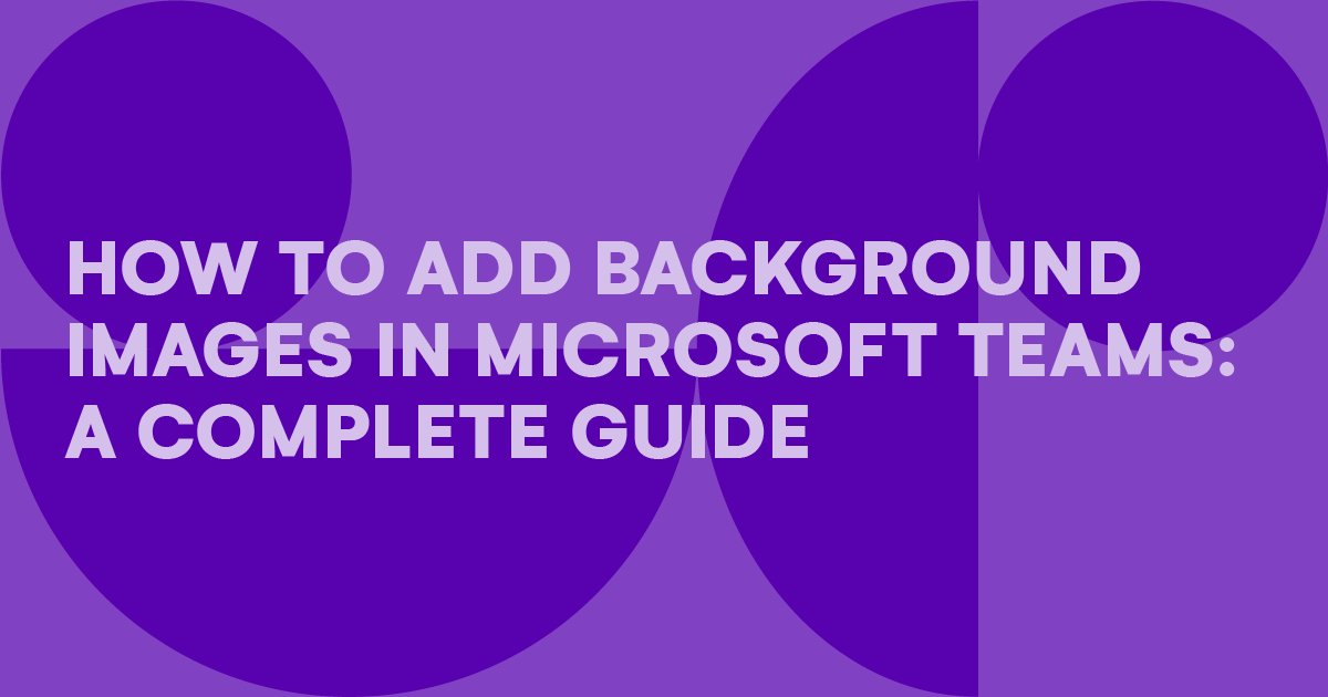How to add background images in Microsoft Teams guide