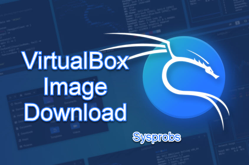Kali Linux VirtualBox PreInstalled Image Download Link Sysprobs