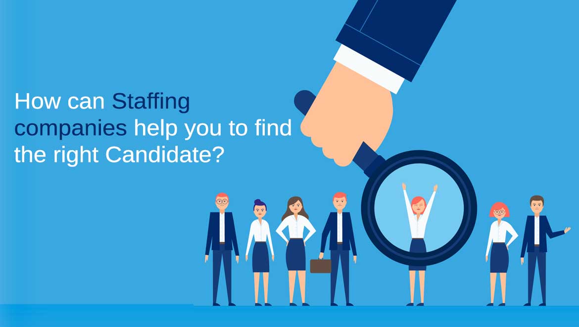 How can staffing companies help you to find the right candidate