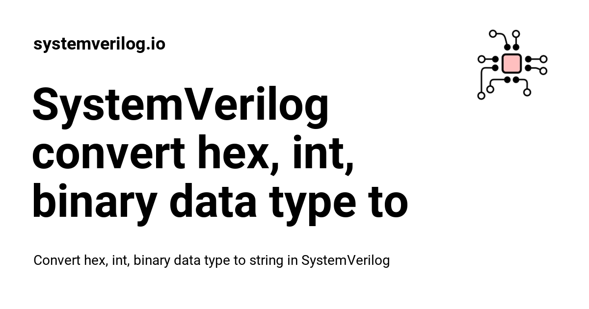 SystemVerilog convert hex, int, binary data type to string
