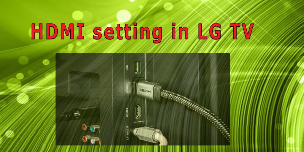 Setting the HDMI ports on LG OLED and QNED TVs | Tab-TV