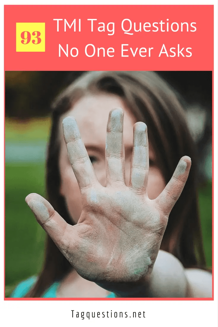 100 Ridiculous TMI Tag Questions No One Ever Asks — Tag Questions
