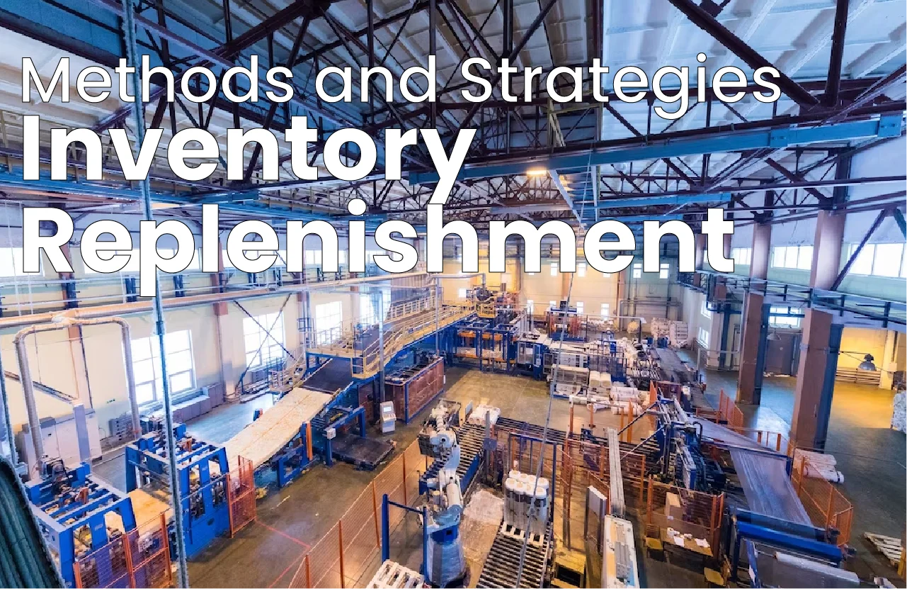 Inventory Replenishment Definition, Methods, Factors & More