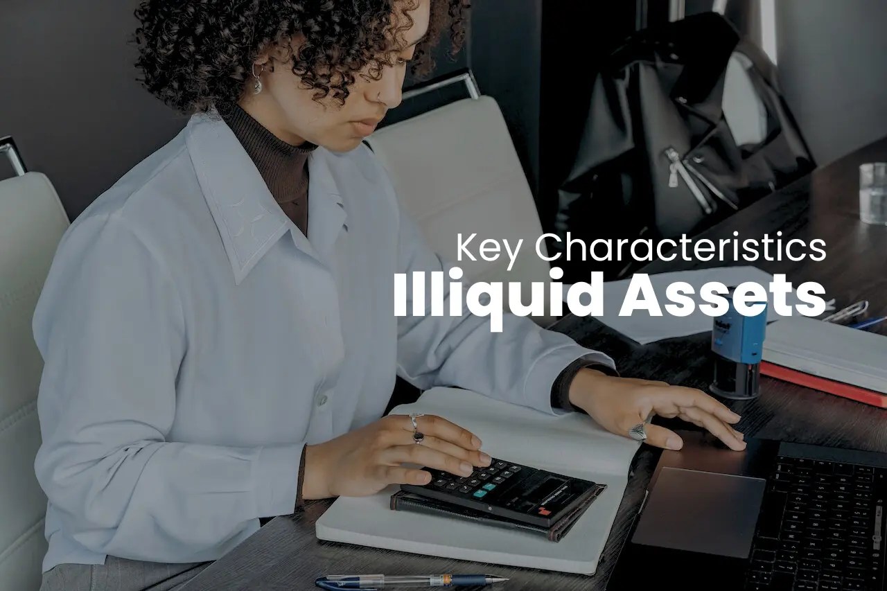 Illiquid Assets Definition, Characteristics, Types & More