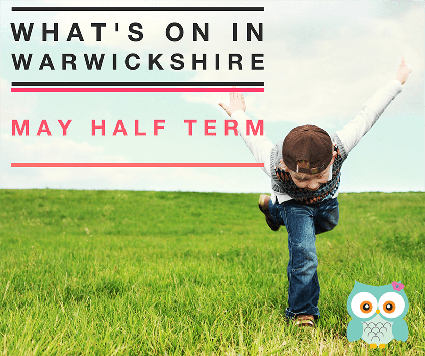 Whats on in Warwickshire, May Half Term Take it From Mummy