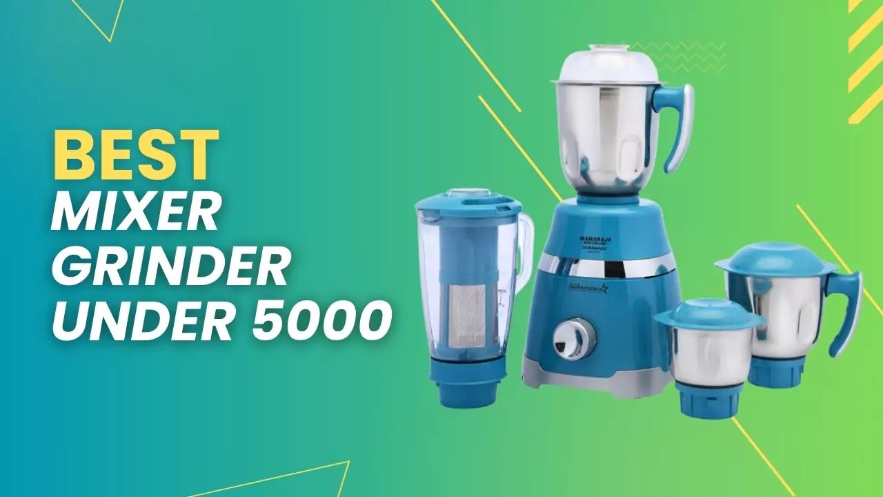 9 Best Mixer Grinder Under 5000 (Oct 2023) for Heavy Duty Use