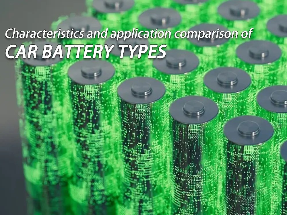 Characteristics and application comparison of car battery types The